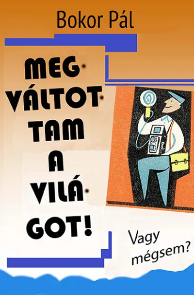 Azonnal elérhető Megváltottam a világot! - Vagy mégsem?