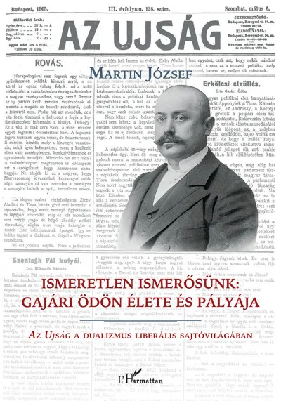 Ismeretlen ismerősünk: Gajári Ödön élete és pályája - Az Ujság a dualizmus liberális sajtóvilágában Népszerű