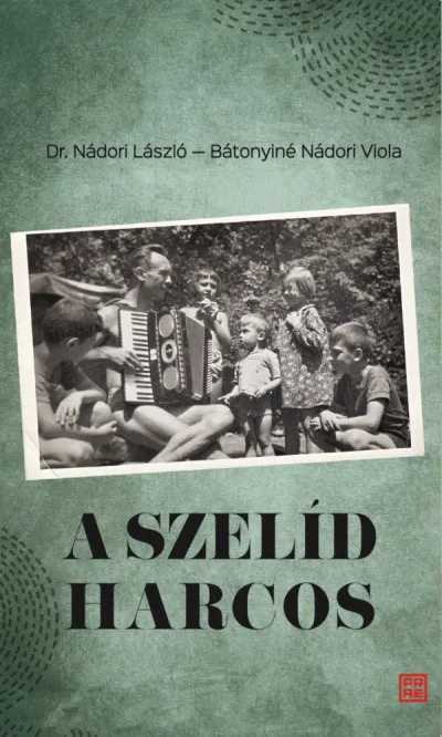 A szelíd harcos - Dr. Nádori László (1923 - 2011) visszaemlékezései Azonnali szállítás