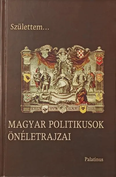 Szuper ajánlat Születtem... - Magyar politikusok önéletrajzai
