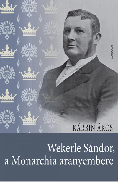 Wekerle Sándor, a Monarchia aranyembere Kihagyhatatlan ajánlat