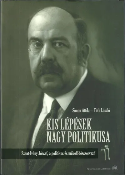 Korlátozott ajánlat Kis lépések nagy politikusa - Szent-Ivány József, a politikus és művelődésszervező