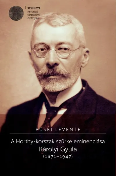 Gyors szállítás A Horthy-korszak szürke eminenciása - Károlyi Gyula (1871-1947)