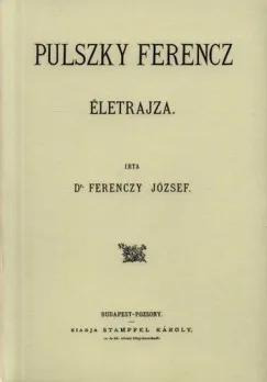 Nézd meg most Pulszky Ferencz életrajza