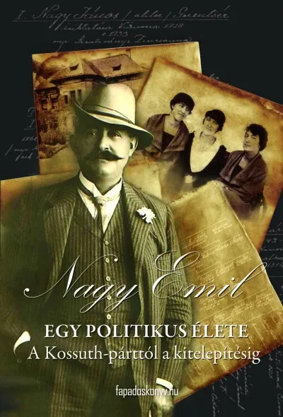Vedd meg most Egy politikus élete - A KOSSUTH-PÁRTTÓL A KITELEPÍTÉSIG