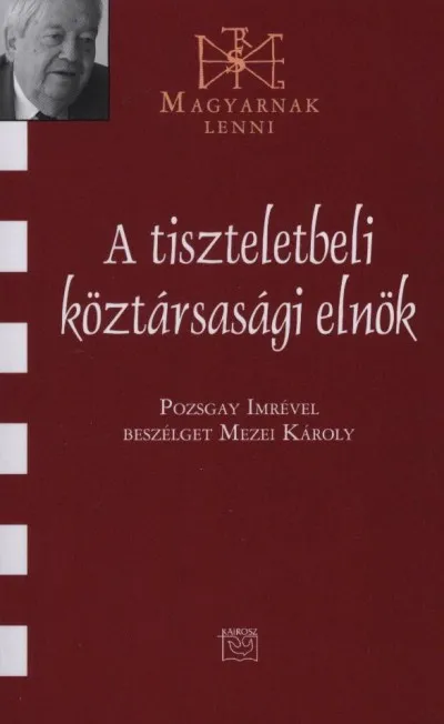 Olcsó A tiszteletbeli köztársasági elnök - Pozsgay Imrével beszélget Mezei Károly