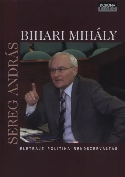 Kiárusítás Bihari Mihály - Életrajz - politika - rendszerváltás