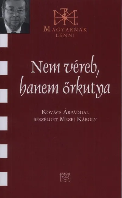 Utolsó esély Nem véreb, hanem őrkutya - Kovács Árpáddal beszélget Mezei Károly