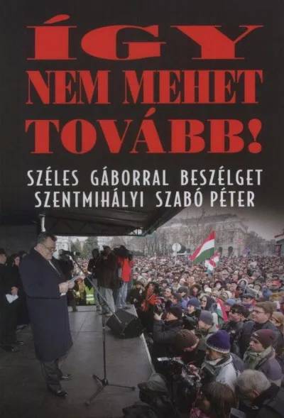 Így nem mehet tovább! - Beszélgetőkönyv Széles Gáborral Kedvezményes ár