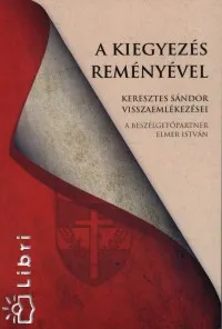 A kiegyezés reményével - Keresztes Sándor visszaemlékezései Szuper ajánlat