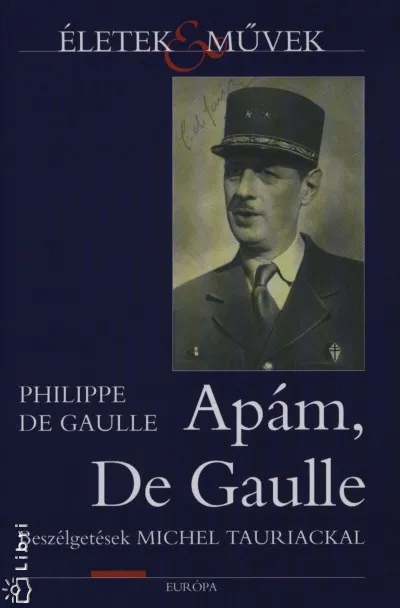 Végkiárusítás Apám, De Gaulle - Beszélgetések Michel Tauriackal