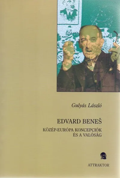 Korlátozott ajánlat Edvard Benes - Közép-Európa koncepciók és a valóság