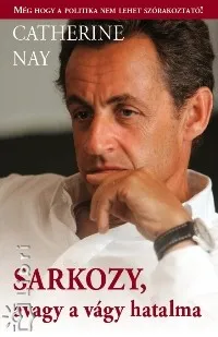 Sarkozy, avagy a vágy hatalma Bestseller