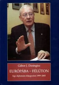 Európába - félúton - Egy diplomata feljegyzései 1999 - 2005 Ajánlat