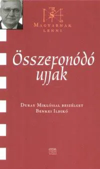 Korlátozott ajánlat Összefonódó ujjak - Duray Miklóssal beszélget Benkei Ildikó