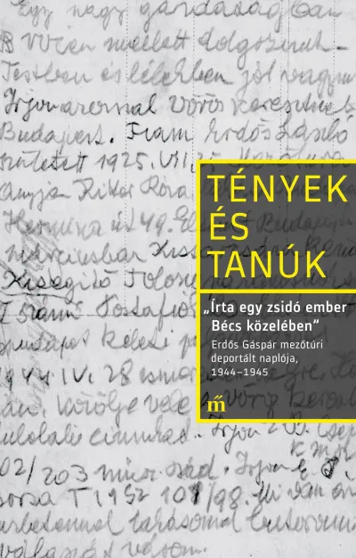 ,,Írta egy zsidó ember Bécs közelében"- Erdős Gáspár mezőtúri deportált naplója, 1944-1945 Rendeld meg most