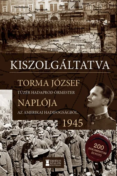Bestseller Kiszolgáltatva - Torma József tüzér hadapród őrmester naplója az amerikai hadifogságból, 1945