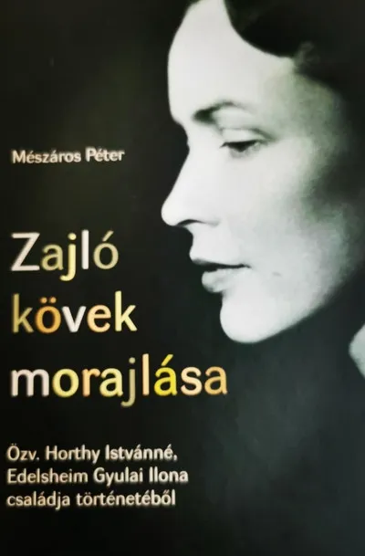 Zajló kövek morajlása - Özv. Horthy Istvánné, Edelsheim Gyulai Ilona családja történetéből Szezonális akció