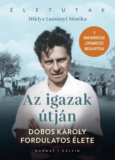 Az igazak útján - Dobos Károly fordulatos élete Akciós ár