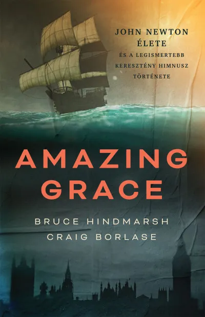 Biztonságos fizetés Amazing Grace - John Newton élete és a legismertebb keresztény himnusz története