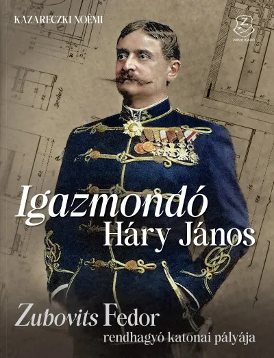 Szuper ajánlat Igazmondó Háry János - Zubovits Fedor rendhagyó katonai pályája