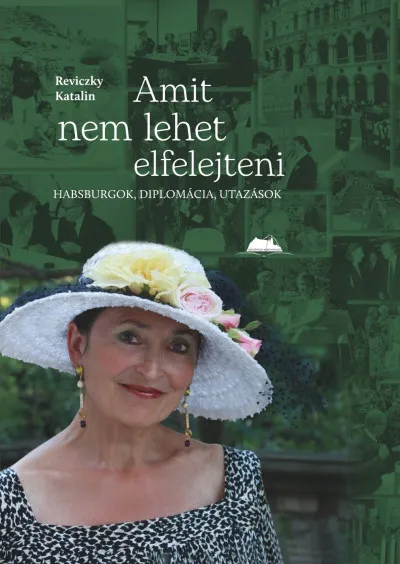 Amit nem lehet elfelejteni - Habsburgok, diplomácia, utazások Kedvezmény