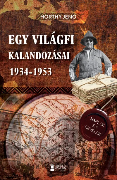 Egy világfi kalandozásai 1934-1953 - Kiadatlan naplók és levelek Újdonság