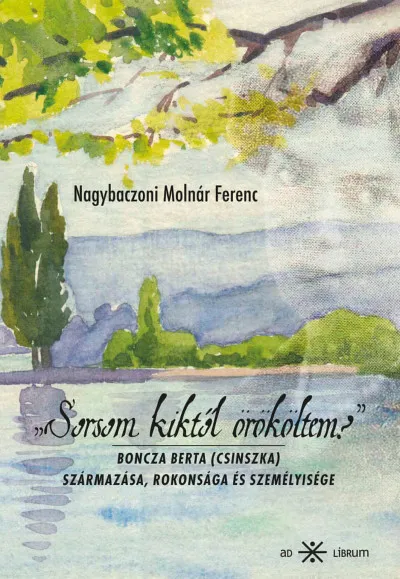 "Sorsom kiktől örököltem?" - Boncza Berta (Csinszka) származása, rokonsága és személyisége Akció