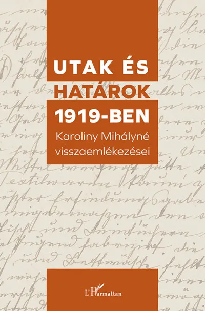 Utak és határok 1919-ben - Karoliny Mihályné visszaemlékezései Újdonság