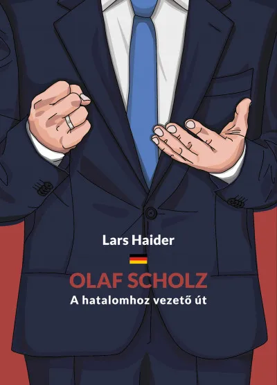 Olaf Scholz -- A hatalomhoz vezető út Vedd meg most