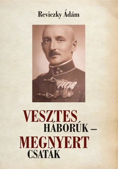 Különleges ajánlat Vesztes háborúk - megnyert csaták - Emlékezés Reviczky Imre ezredesre