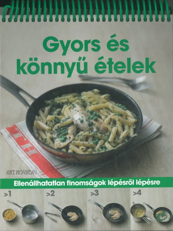 Különleges ajánlat Gyors és könnyű ételek /Spirálos/ Ellenállhatatlan finomságok lépésről lépésre