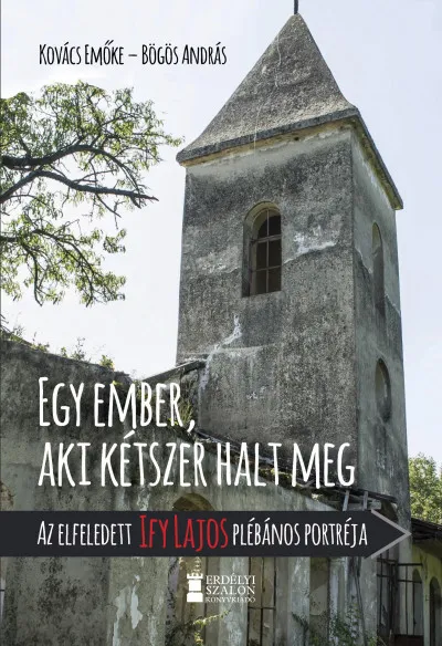 Biztonságos fizetés Egy ember, aki kétszer halt meg - Az elfeledett Ify Lajos plébános portréja