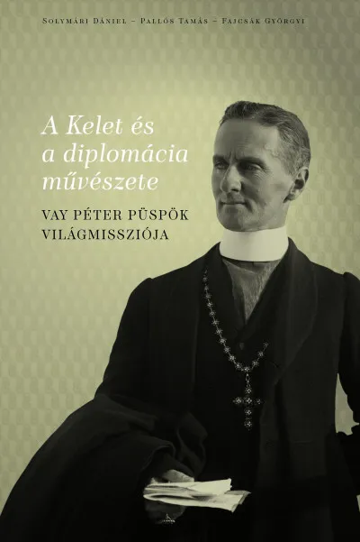 Végkiárusítás A Kelet és a diplomácia művészete - Vay Péter püspök világmissziója