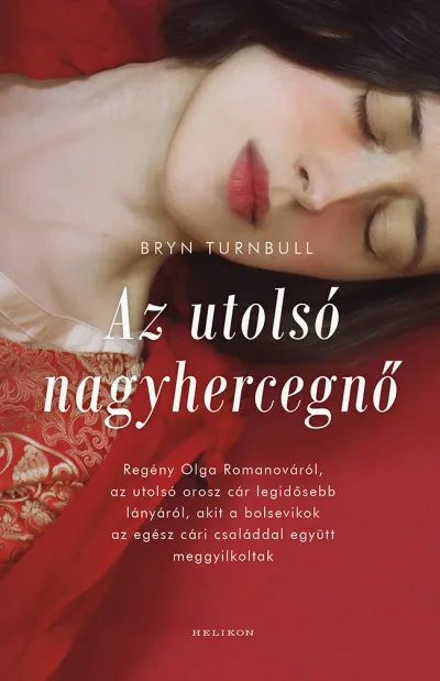 Expressz szállítás Az utolsó nagyhercegnő - Regény Olga Romanováról, az utolsó orosz cár legidősebb lányáról, akit a bolsevikok az egész cári családdal együtt meggyilkoltak