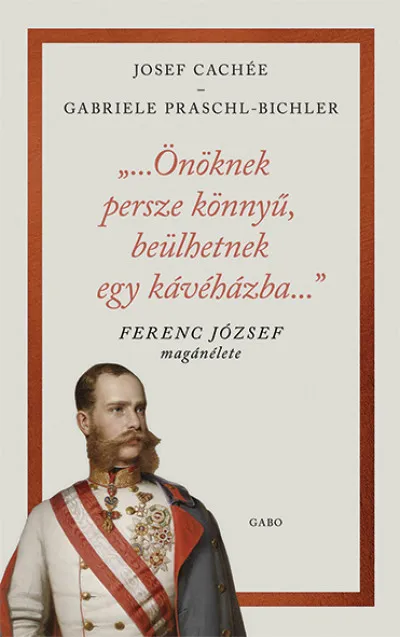 "...Önöknek persze könnyű, beülhetnek egy kávéházba..." - Ferenc József magánélete Legjobb ár
