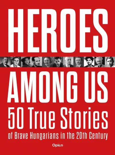 Azonnal elérhető Heroes Among Us - 50 True Stories of Brave Hungarians in the 20th Century