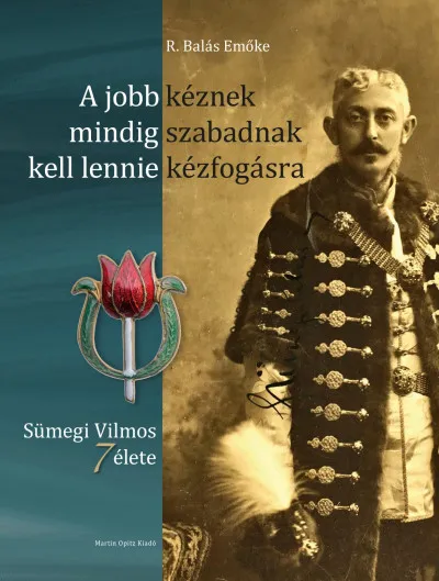 Azonnal elérhető A jobb kéznek mindig szabadnak kell lennie kézfogásra - Sümegi Vilmos 7 élete