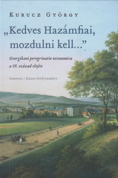 Csak ma "Kedves Hazámfiai, mozdulni kell..." - Georgikoni peregrinatio oeconomica a 19. század elején