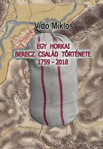 Egy horkai Berecz család története 1759-2018 Gyors kiszállítás