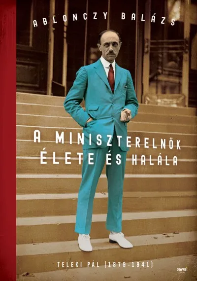 Prémium A miniszterelnök élete és halála - Teleki Pál (1879-1941)