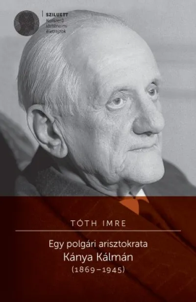 Különleges ajánlat Egy polgári arisztokrata. Kánya Kálmán (1869-1945)