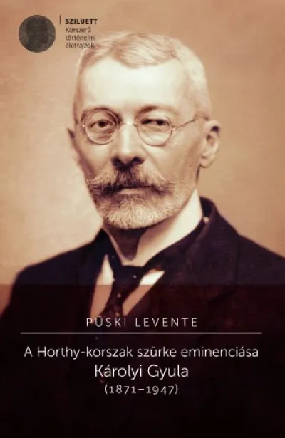 A Horthy-korszak szürke eminenciása. Károlyi Gyula (1871-1947) Nézd meg most