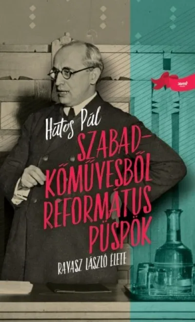 Szabadkőművesből református püspök - Ravasz László élete Kiárusítás