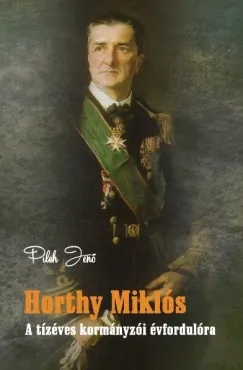 Horthy Miklós - A tízéves kormányzói évfordulóra Végkiárusítás