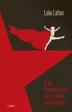 Szuper ajánlat A kis kommunista, aki sosem mosolygott