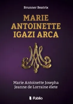 Marie Antoinette igazi arca Árcsökkenés