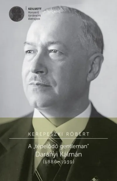 A ,,tépelődő gentleman". Darányi Kálmán (1886 -1939) Olcsóbb