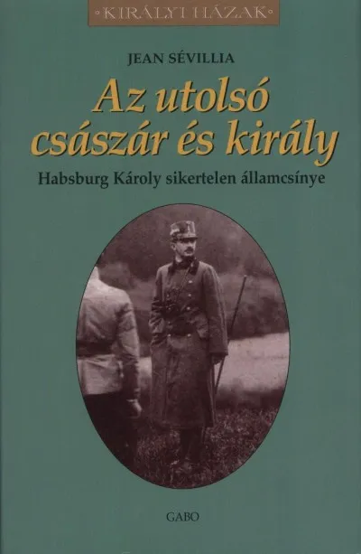 Az utolsó császár és király - Habsburg Károly sikertelen államcsínye Különleges ajánlat