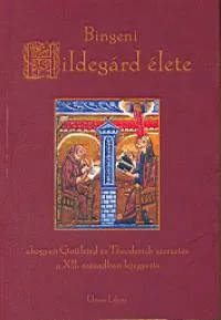 Bingeni Hildegárd élete - AHOGYAN GOTTFRIED ÉS THEODERICH SZERZETES A XII. SZÁZADBAN LEJEGYEZTE Expressz szállítás